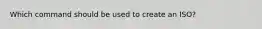 Which command should be used to create an ISO?