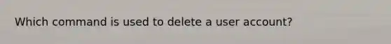 Which command is used to delete a user account?