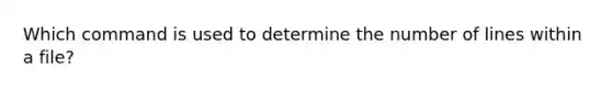 Which command is used to determine the number of lines within a file?