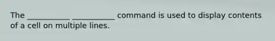 The ___________ ___________ command is used to display contents of a cell on multiple lines.