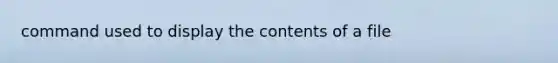 command used to display the contents of a file