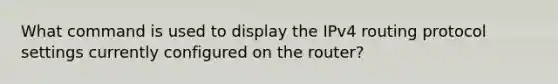 What command is used to display the IPv4 routing protocol settings currently configured on the router?