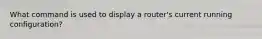 What command is used to display a router's current running configuration?