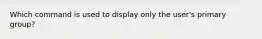 Which command is used to display only the user's primary group?