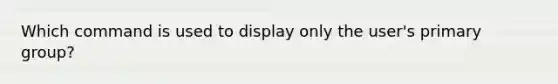 Which command is used to display only the user's primary group?