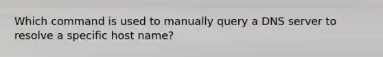 Which command is used to manually query a DNS server to resolve a specific host name?