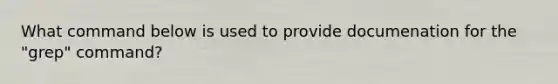 What command below is used to provide documenation for the "grep" command?