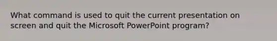 What command is used to quit the current presentation on screen and quit the Microsoft PowerPoint program?