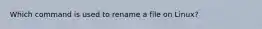 Which command is used to rename a file on Linux?
