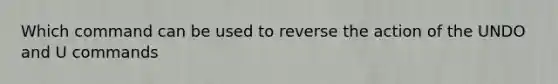 Which command can be used to reverse the action of the UNDO and U commands