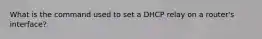 What is the command used to set a DHCP relay on a router's interface?