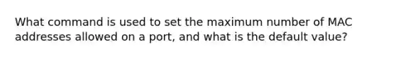 What command is used to set the maximum number of MAC addresses allowed on a port, and what is the default value?