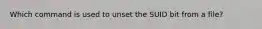 Which command is used to unset the SUID bit from a file?