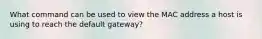 What command can be used to view the MAC address a host is using to reach the default gateway?