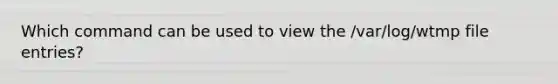 Which command can be used to view the /var/log/wtmp file entries?
