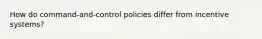 How do command-and-control policies differ from incentive systems?