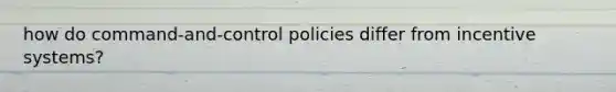 how do command-and-control policies differ from incentive systems?