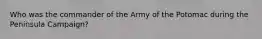 Who was the commander of the Army of the Potomac during the Peninsula Campaign?