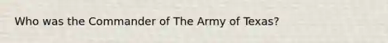 Who was the Commander of The Army of Texas?