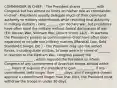 COMMANDER IN CHIEF: - The President shares _________ with Congress but has almost no limits on his/her role as commander-in-chief - Presidents usually delegate much of their command authority to military subordinates while retaining final authority in military matters - Only _______ can declare war, but presidents have often used the military without formal declaration of war (EX: Korean War, Vietnam War, Desert Storm 1&2) - In wartime, the President's powers as commander-in-chief have often been expanded to include non-military matters (Marshall Law, Gold Standard Change, Etc.) - The President may use the armed forces, including state militias, to keep peace in times of _______ - In reaction to the Vietnam War, congress passed the __________________, which required the President to inform Congress of any commitment of American troops abroad within ____ hours. It requires the president to gain ___________ if any commitment lasts longer than _____ days, and if congress doesnt approve a commitment longer than that time, the President must withdraw the troops in under 30 days.