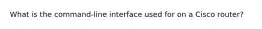 What is the command-line interface used for on a Cisco router?