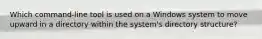 Which command-line tool is used on a Windows system to move upward in a directory within the system's directory structure?