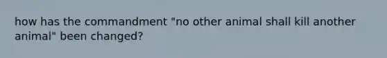 how has the commandment "no other animal shall kill another animal" been changed?