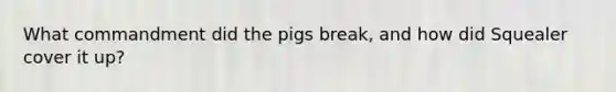 What commandment did the pigs break, and how did Squealer cover it up?