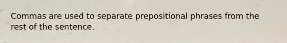 Commas are used to separate prepositional phrases from the rest of the sentence.