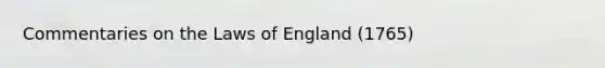 Commentaries on the Laws of England (1765)