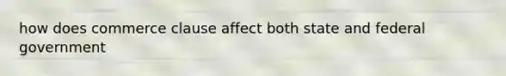 how does commerce clause affect both state and federal government