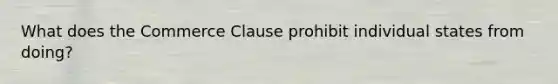 What does the Commerce Clause prohibit individual states from doing?