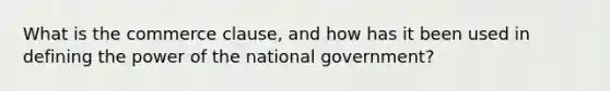 What is the commerce clause, and how has it been used in defining the power of the national government?