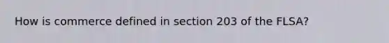 How is commerce defined in section 203 of the FLSA?