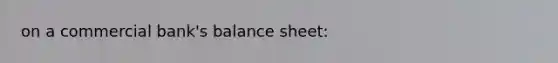 on a commercial bank's balance sheet: