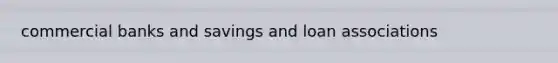commercial banks and savings and loan associations