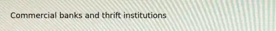 Commercial banks and thrift institutions