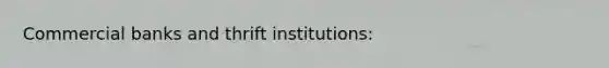 Commercial banks and thrift institutions: