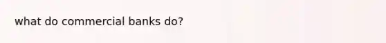 what do commercial banks do?