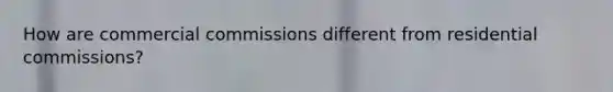 How are commercial commissions different from residential commissions?