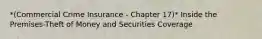 *(Commercial Crime Insurance - Chapter 17)* Inside the Premises-Theft of Money and Securities Coverage