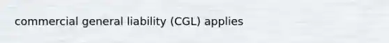 commercial general liability (CGL) applies