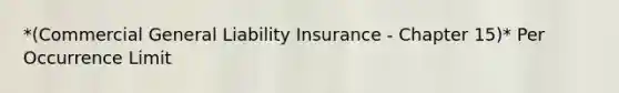 *(Commercial General Liability Insurance - Chapter 15)* Per Occurrence Limit