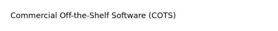 Commercial Off-the-Shelf Software (COTS)