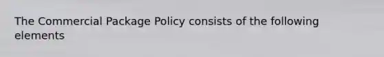 The Commercial Package Policy consists of the following elements