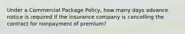 Under a Commercial Package Policy, how many days advance notice is required if the insurance company is cancelling the contract for nonpayment of premium?