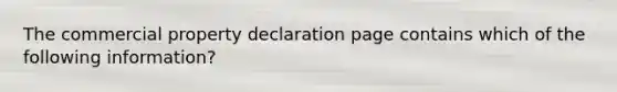 The commercial property declaration page contains which of the following information?