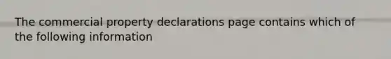 The commercial property declarations page contains which of the following information