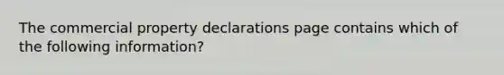 The commercial property declarations page contains which of the following information?