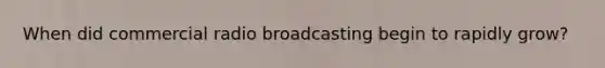 When did commercial radio broadcasting begin to rapidly grow?